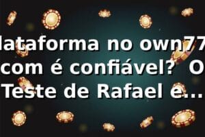 Plataforma no own777 com é confiável? 🎰 O Teste de Rafael em SP