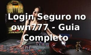 ⭐ Login Seguro no own777 - Guia Completo