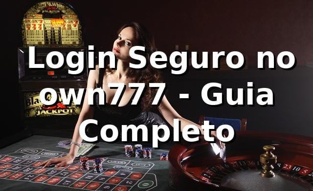 ⭐ Login Seguro no own777 - Guia Completo